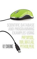 Scientific Database and Programming Examples Using PHP, MySQL, XML, MATLAB, PYTHON, PERL: Using PHP, MySQL, XML, MATLAB, PYTHON, PERL