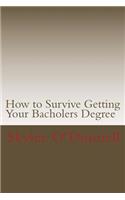 How to Survive Getting Your Bacholers Degree