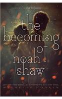 The Becoming of Noah Shaw