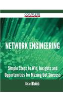 Network Engineering - Simple Steps to Win, Insights and Opportunities for Maxing Out Success
