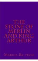 Stone of Merlin and King Arthur