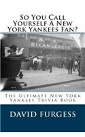 So You Call Yourself A New York Yankees Fan?: (English)