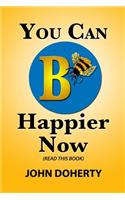 You Can B Happier Now