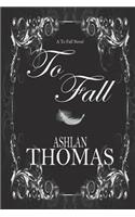 To Fall: (1 The to Fall Trilogy)
