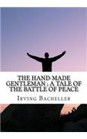 The Hand-Made Gentleman; A Tale of the Battle of Peace