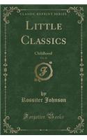 Little Classics, Vol. 10: Childhood (Classic Reprint)