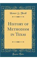 History of Methodism in Texas (Classic Reprint)