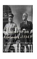 Tehran Conference of 1943: The History of the First Meeting Between the Allies' Big Three Leaders during World War II(English)