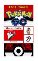 The Ultimate Pokemon Go Master Guide: Tips, Trick, Secrets Manual of PokÃ©mon Go