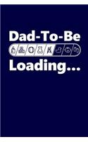 Dad-To-Be Loading: Future Father Writing Journal Lined, Diary, Notebook for New Daddy