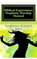 Biblical Expressions: Prophetic Worship Manual