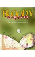 Bloody Moments: And Further Highlights from the Astounding History of Medicine