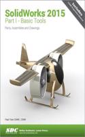 SolidWorks 2015 Part I - Basic Tools: Basic Tools