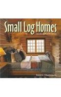 Small Log Homes: Storybook Plans &amp; Advice