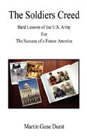 The Soldiers Creed - Hard Lessons of the U.S. Army for the Success of a Future America