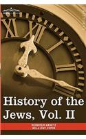 History of the Jews, Vol. II (in Six Volumes): From the Reign of Hyrcanus (135 B.C.E) to the Completion of the Babylonian Talmud (500 C.E.)