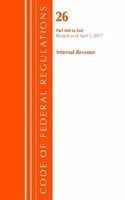 Code of Federal Regulations, Title 26 Internal Revenue 600-End, Revised as of April 1, 2017: (Code of Federal Regulations, Title 26 Internal Revenue)