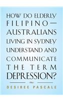 How Do Elderly Filipino-Australians Living in Sydney Understand and Communicate the Term Depression?