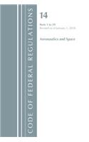 Code of Federal Regulations, Title 14 Aeronautics and Space 1-59, Revised as of January 1, 2018: (Code of Federal Regulations, Title 14 Aeronautics and Space)