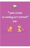 Your Crush is Coming act normal