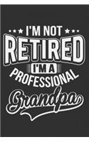 I'm Not Retired I'm A Professional Grandpa