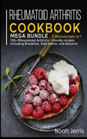 Rheumatoid Arthritis Cookbook: MEGA BUNDLE - 3 Manuscripts in 1 - 120+ Rheumatoid Arthritis - friendly recipes including Breakfast, Side dishes, and desserts