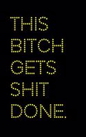 This Bitch Gets Shit Done: A 6x9 Lined Journal (Yellow)