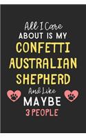 All I care about is my Confetti Australian Shepherd and like maybe 3 people