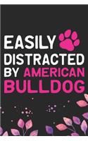 Easily Distracted by American Bulldog: Cool American Bulldog Dog Journal Notebook - American Bulldog Puppy Lover Gifts - Funny American Bulldog Dog Notebook - American Bulldog Owner Gifts