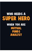 Who Need A SUPER HERO, When You Are Mutual funds analyst