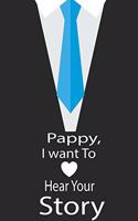 pappy, I want to hear your story: A guided journal to tell me your memories, keepsake questions.This is a great gift to Dad, grandpa, granddad, father and uncle from family members, 