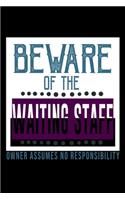 Beware of the waiting staff owner assume no responsibility: Notebook - Journal - Diary - 110 Lined pages - 6 x 9 in - 15.24 x 22.86 cm - Doodle Book - Funny Great Gift
