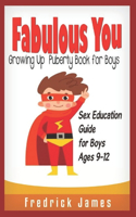 Fabulous You: Growing up Puberty Book for Boys and Sex Education Guide For Boys Ages 9-12
