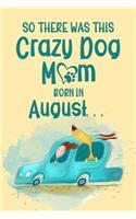 So There Was This Crazy Dog Mom Born in August