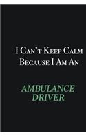 I cant Keep Calm because I am an Ambulance driver: Writing careers journals and notebook. A way towards enhancement