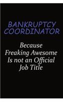 Bankruptcy Coordinator Because Freaking Awesome Is Not An Official Job Title: Career journal, notebook and writing journal for encouraging men, women and kids. A framework for building your career.