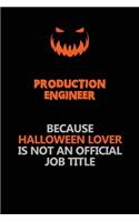 Production Engineer Because Halloween Lover Is Not An Official Job Title: Halloween Scary Pumpkin Jack O'Lantern 120 Pages 6x9 Blank Lined Paper Notebook Journal