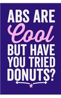 Abs Are Cool But Have You Tried Donuts?: Blank Lined Notebook: Baking Baker's Gift Culinary Student Gift 6x9 - 110 Blank Pages - Plain White Paper - Soft Cover Book
