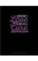 Someone I Love Needs A Cure