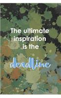 The Ultimate Inspiration Is The Deadline