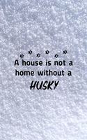 A House Is Not A Home Without A Husky