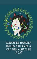 Always Be Yourself Unless You Can Be A Cat Then Always Be A Cat: Blank Lined Cat Lover Notebook Journal & Planner - Funny Humor Animal Notebook Gift