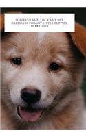 Whoever said you can't buy Happiness forgot little puppies. DIARY 2020