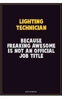 Lighting Technician, Because Freaking Awesome Is Not An Official Job Title: Career Motivational Quotes 6x9 120 Pages Blank Lined Notebook Journal