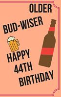 OLDER BUD-WISER HAPPY 44th BIRTHDAY: Funny 44th Birthday Gift older bud-wiser Pun Journal / Notebook / Diary (6 x 9 - 110 Blank Lined Pages)