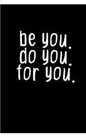 Be You. Do You. For You.