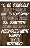 To Be Yourself In a World That is Constantly Trying to Make You Something Your Else is the Greatest Accomplishment Happy 100th Birthday