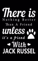 There is nothing better than a friend unless it is a friend with Jack Russell: Cute Jack Russell Lined journal Notebook, Great Accessories & Gift Idea for Jack Russell Owner & Lover. Lined journal Notebook With An Inspirational