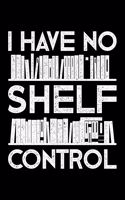 I Have No Shelf Control: Lined A5 Notebook for Readers