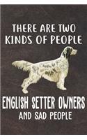 There Are Two Kinds Of People English Setter Owners And Sad People Notebook Journal: 110 Blank Lined Papers - 6x9 Personalized Customized English Setter Notebook Journal Gift For English Setter Puppy Owners and Lovers